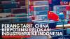 Perang Tarif, China Berpotensi Relokasi Industrinya ke Indonesia. (Sumber : IDX Channel)