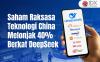 Saham Raksasa Teknologi China Melonjak 40 Persen Berkat Kesuksesan DeepSeek