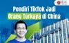 Pendiri TikTok Jadi Orang Paling Tajir di China