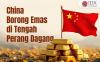 China Borong Emas di Tengah Perang Dagang