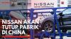 Nissan Akan Tutup Pabrik di China,(Sumber: IDX CHANNEL)