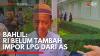 Bahlil: RI Belum Tambah Impor LPG dari AS,(Sumber: IDX CHANNEL)