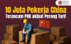 10 Juta Pekerja China Terancam Kena PHK akibat Perang Tarif