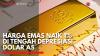 Harga Emas Naik 1% di Tengah Depresiasi Dolar AS,(Sumber: IDX CHANNEL)