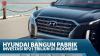 Hyundai Bangun Pabrik, Investasi Rp21 Triliun Di Indonesia