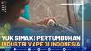 Yuk Simak! Pertumbuhan Industri Vape di Indonesia - Market Review Part 3