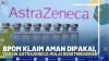 BPOM Klaim Astrazeneca Aman Digunakan, Vaksin Astrazeneca mulai Didistribusikan