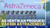 AS Hentikan Produksi Vaksin AstraZeneca