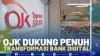 OJK Dukung Penuh Transformasi Bank Digital