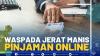 Waspada Jerat Manis Pinjaman Online