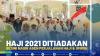 Haji 2021 Ditiadakan, Begini Nasib Agen Perjalanan Haji & Umroh