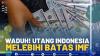 Waduh! Utang Indonesia Melebihi Batas IMF