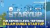 Yuk Kepoin 3 Level Tertinggi dalam Dunia Startup