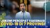 Presiden Jokowi Percepat Vaksinasi Covid-19 di 7 Provinsi