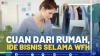 Cuan dari Rumah, Ide Bisnis Selama WFH