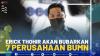 Erick Thohir Akan Bubarkan 7 Perusahaan BUMN