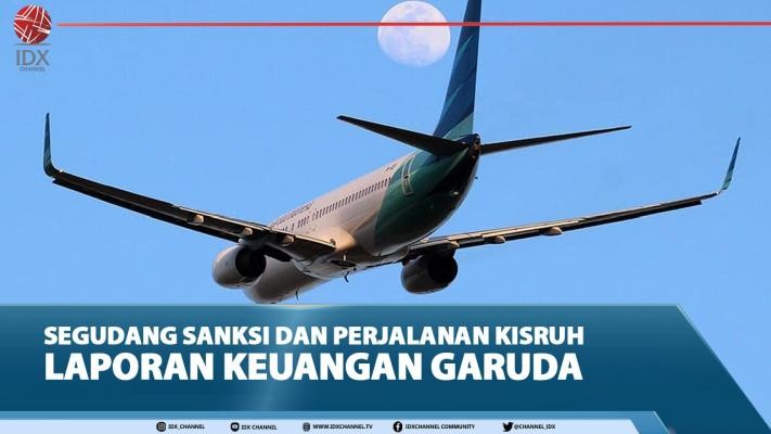 Segudang Sanksi Dan Perjalanan Kisruh Laporan Keuangan Garuda Idx Channel