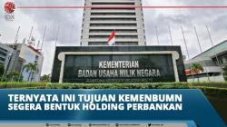 Ternyata Ini Tujuan Kemenbumn Segera Bentuk Holding PerbankanÂ 