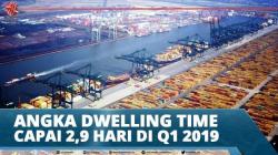 Angka Dwelling Time Capai 2,9 Hari Di Q1 2019