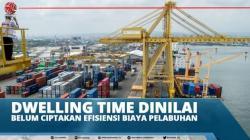 Dwelling Time Dinilai Belum Ciptakan Efisiensi Biaya Pelabuhan