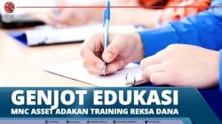 Genjot Edukasi, MNC Asset Adakan Training Reksa Dana