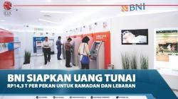 BNI Siapkan Uang Tunai Rp14,3 T Per Pekan Untuk Ramadan Dan Lebaran