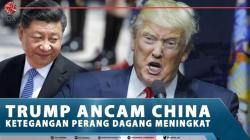 Trump Ancam China, Ketegangan Perang Dagang Meningkat