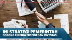 Ini Strategi Pemerintah Dorong Kinerja Ekspor Dan Investasi