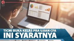 TICMI Buka Kelas Pra Ujian CFA, Ini Syaratnya