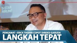 Pengamat : Erick Thohir Copot Direksi Garuda Langkah Tepat