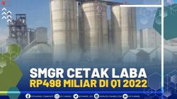SMGR CETAK LABA RP498 MILIAR DI Q1 2022,(SUMBER : IDX CHANNEL)