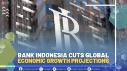 BANK INDONESIA CUTS GLOBAL ECONOMIC GROWTH PROJECTIONS (SUMBER: IDX CHANNEL)