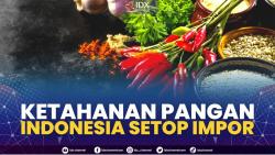 Ketahanan Pangan Indonesia Setop Impor.(SUMBER : IDX CHANNEL)