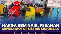 Harga BBM Naik, Pesanan Sepeda Motor Listrik Melonjak.(SUMBER : IDX CHANNEL)