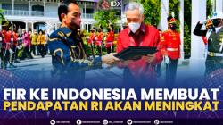 FIR ke Indonesia Membuat Pendapatan RI akan Meningkat.(SUMBER : IDX CHANNEL)