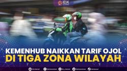 Kemenhub Naikkan Tarif Ojol di Tiga Zona Wilayah,(Sumber: IDX CHANNEL)