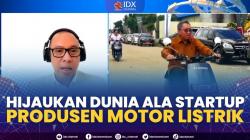 Hijaukan Dunia Ala Startup Produsen Motor Listrik. (SUMBER : IDX CHANNEL)