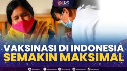 Vaksinasi di Indonesia Semakin Maksimal. (SUMBER : IDX CHANNEL)
