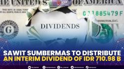 Sawit Sumbermas to Distribute An Interim Dividend Of IDR710.98 B. (SUMBER : IDX CHANNEL)