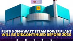 PLN's 5 Gigawatt Steam Power Plant Will Be Discontinued Before 2030,(Sumber: IDX CHANNEL)