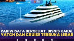 Pariwisata Bergeliat, Bisnis Kapal Yatch dan Cruise Terbuka Lebar. (Sumber : IDXChannel)