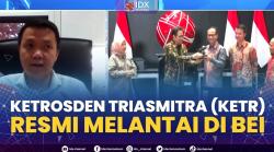 Ketrosden Triasmitra (KETR) Resmi Melantai di BEI. (Sumber : IDXChannel)