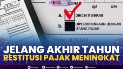 Jelang Akhir Tahun, Restitusi Pajak Meningkat,(Sumber: IDX CHANNEL)