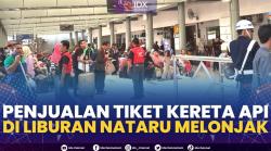 Penjualan Tiket Kereta Api di Liburan Nataru Melonjak. (Sumber : IDXChannel)