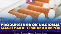 Produksi Rokok Nasional Masih Pakai Tembakau Impor,(Sumber: IDX CHANNEL)