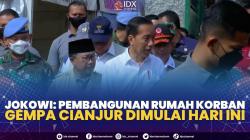Jokowi: Pembangunan Rumah Korban Gempa Cianjur Dimulai Hari ini, (Sumber: IDX CHANNEL)