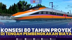 Konsesi 80 Tahun di Tengah Pembengkakan Biaya. (Sumber : IDXChannel)