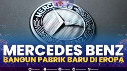 Mercedes Benz Bangun Pabrik Baru di Eropa,(Sumber: IDX CHANNEL)