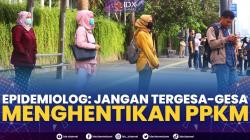 Epidemiolog: Jangan Tergesa-Gesa Menghentikan PPKM. (Sumber : IDXChannel)