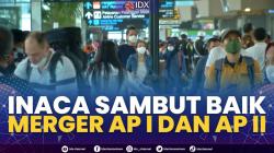 INACA Sambut Baik Merger AP I dan AP II,(Sumber: IDX CHANNEL)